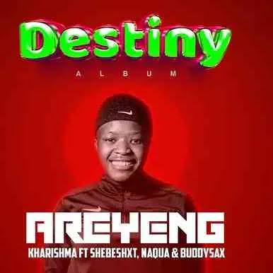 Areyeng – Kharishma Ft. Shebeshxt, Naqua SA & Buddy Sax