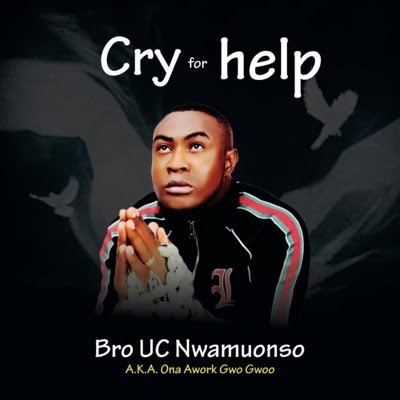 Bro UC Nwamuonso - Cry For Help