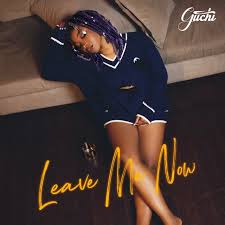 Guchi – Leave Me Now Lyrics