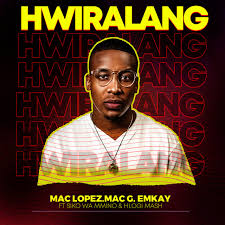 Hwiralang (Mixed) - EmKay Ft. Mac Lopez & MacG