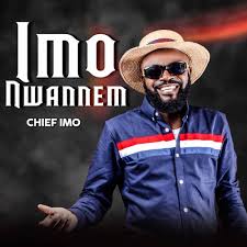 Chief Imo - Imo Nwannem (New Song)