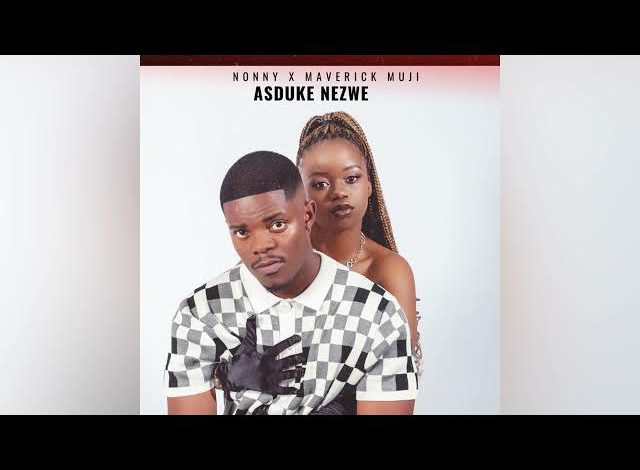 Nonny X Maverick Muji - Asduke Nezwe