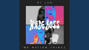 DJ Lag and Mr Nation Thingz - Hade Boss